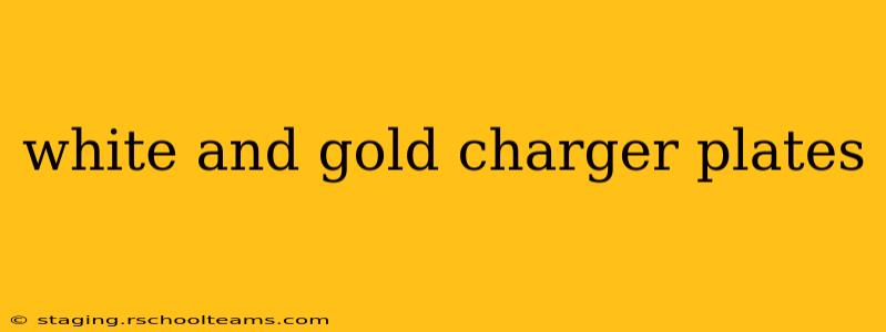 white and gold charger plates