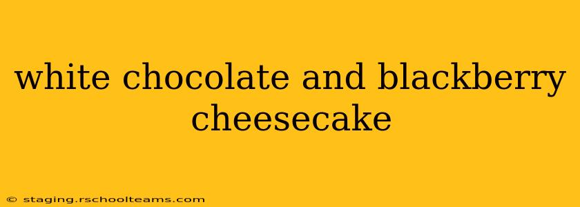 white chocolate and blackberry cheesecake