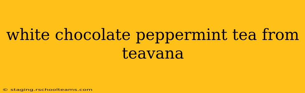 white chocolate peppermint tea from teavana
