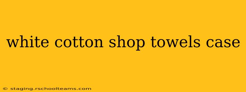 white cotton shop towels case