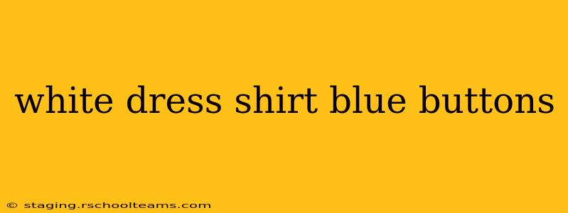 white dress shirt blue buttons