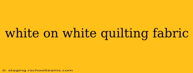 white on white quilting fabric