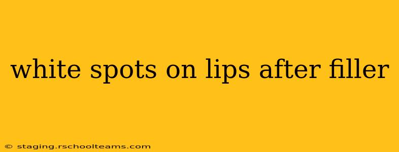white spots on lips after filler
