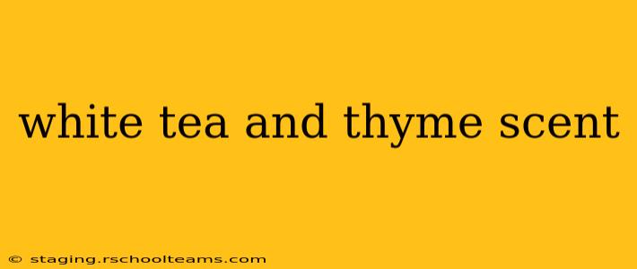 white tea and thyme scent