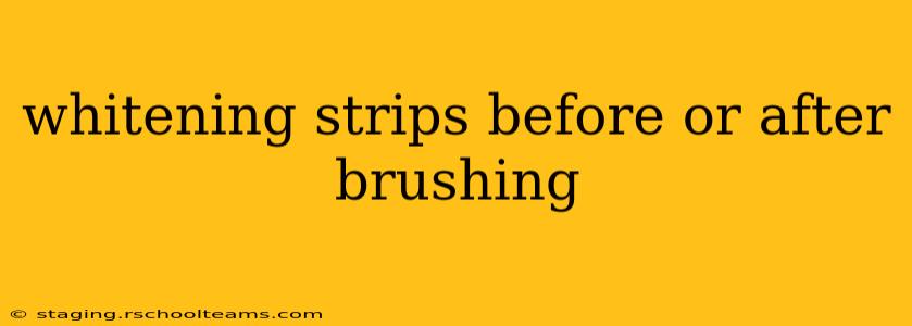 whitening strips before or after brushing