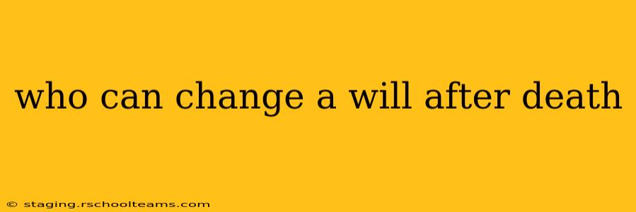 who can change a will after death