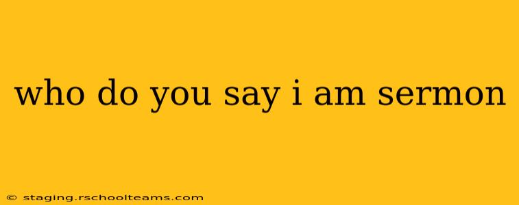 who do you say i am sermon