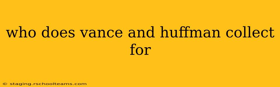 who does vance and huffman collect for
