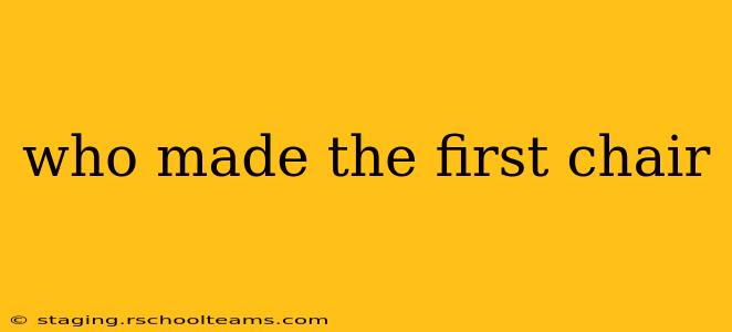 who made the first chair