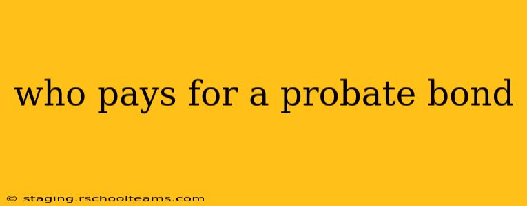who pays for a probate bond