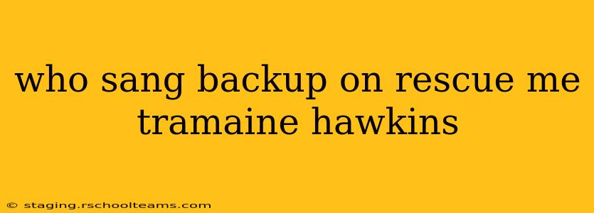 who sang backup on rescue me tramaine hawkins