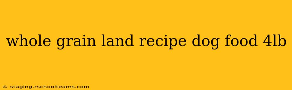 whole grain land recipe dog food 4lb