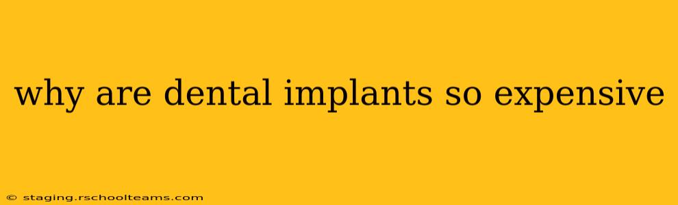 why are dental implants so expensive