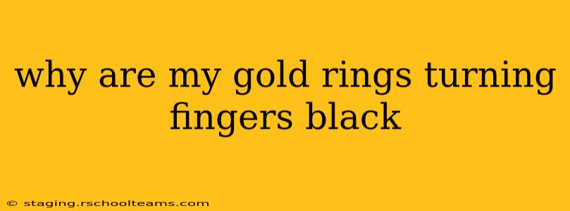 why are my gold rings turning fingers black