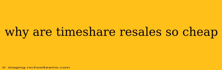why are timeshare resales so cheap