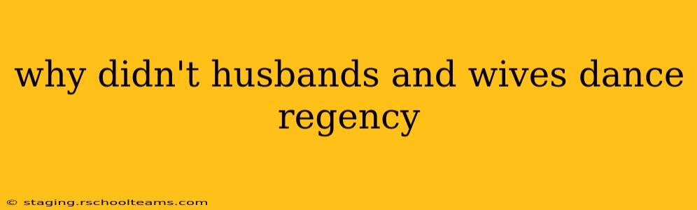 why didn't husbands and wives dance regency