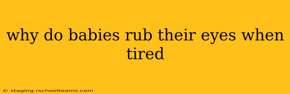 why do babies rub their eyes when tired