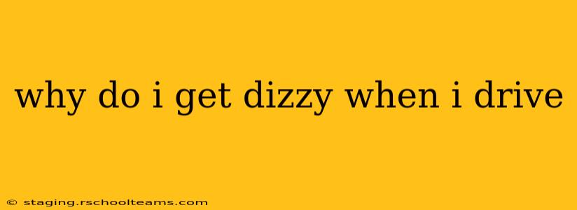 why do i get dizzy when i drive