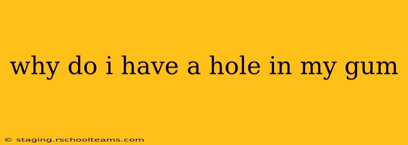 why do i have a hole in my gum