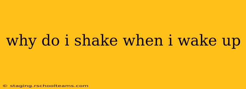 why do i shake when i wake up