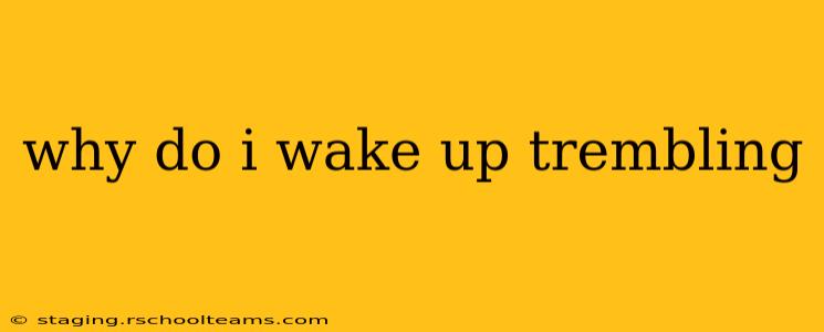 why do i wake up trembling