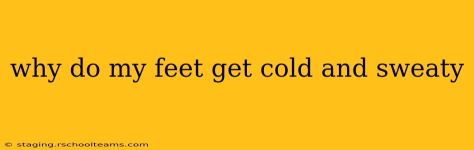 why do my feet get cold and sweaty