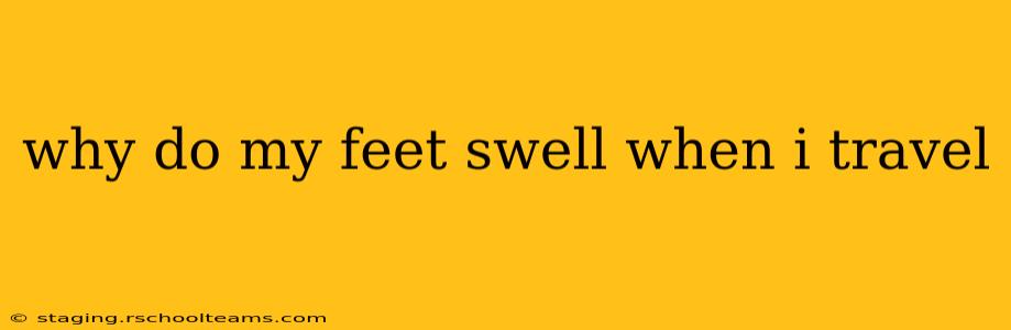 why do my feet swell when i travel