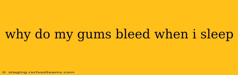 why do my gums bleed when i sleep