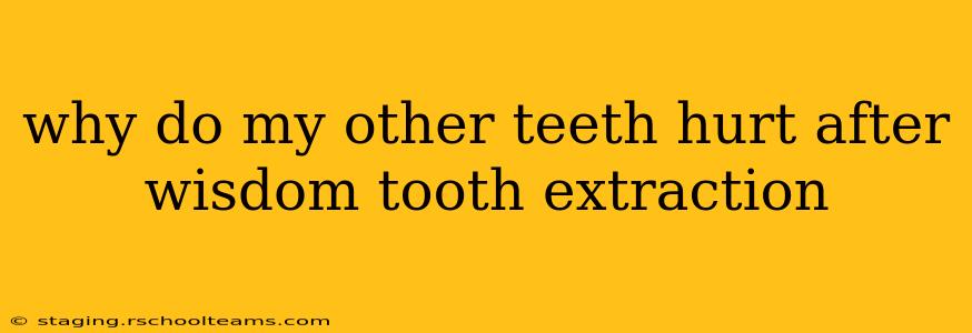 why do my other teeth hurt after wisdom tooth extraction