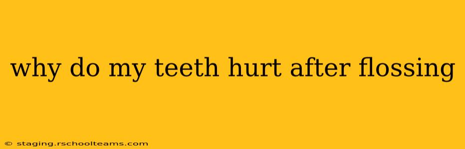 why do my teeth hurt after flossing