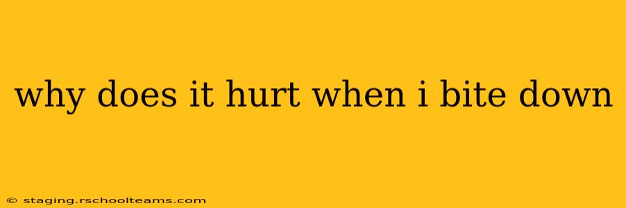 why does it hurt when i bite down