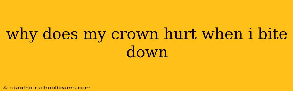why does my crown hurt when i bite down