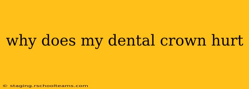 why does my dental crown hurt