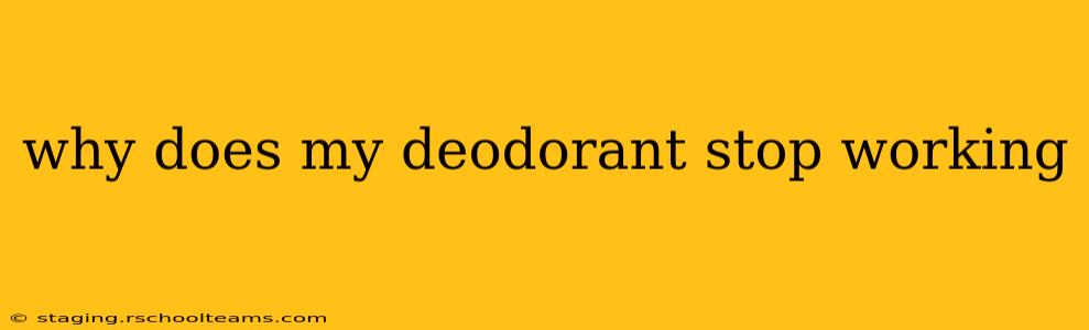 why does my deodorant stop working