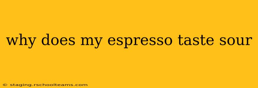 why does my espresso taste sour