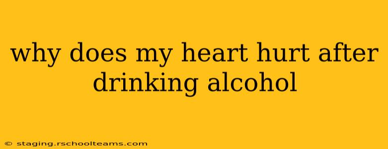 why does my heart hurt after drinking alcohol