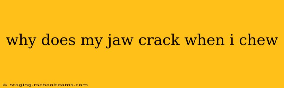 why does my jaw crack when i chew