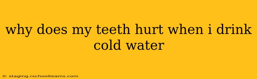 why does my teeth hurt when i drink cold water