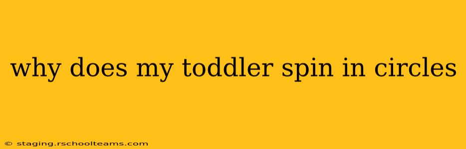 why does my toddler spin in circles
