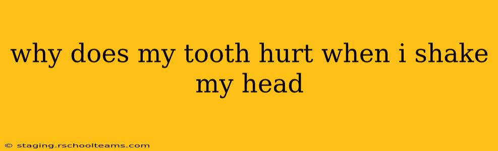 why does my tooth hurt when i shake my head