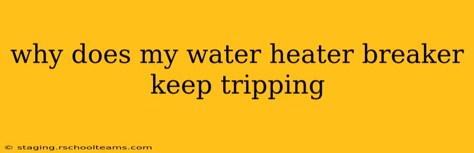 why does my water heater breaker keep tripping