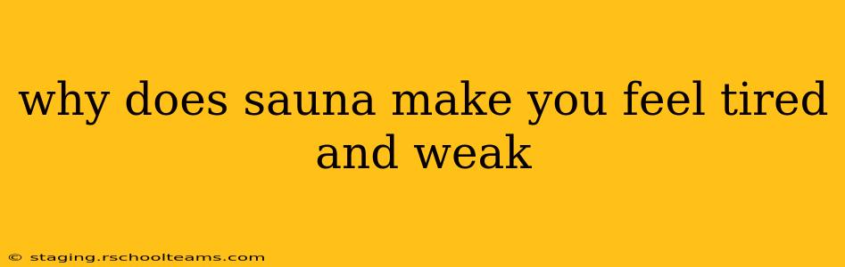 why does sauna make you feel tired and weak