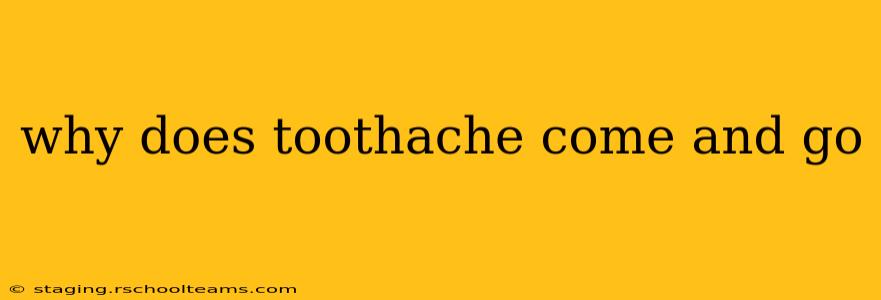 why does toothache come and go