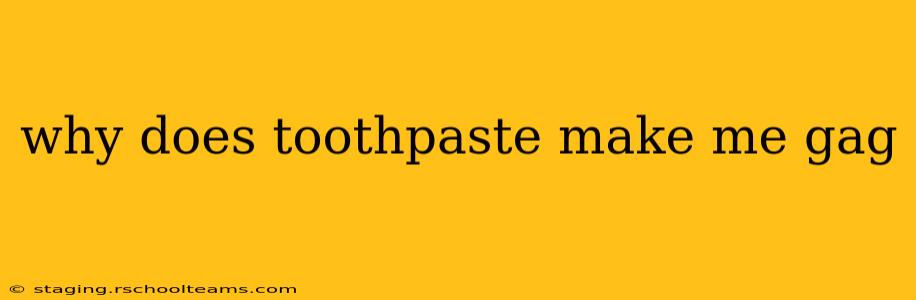 why does toothpaste make me gag