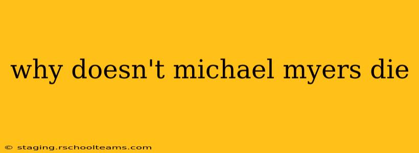why doesn't michael myers die