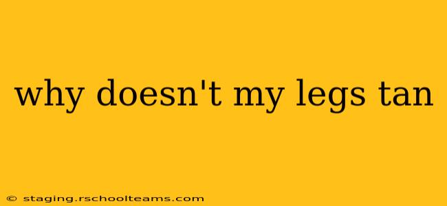 why doesn't my legs tan