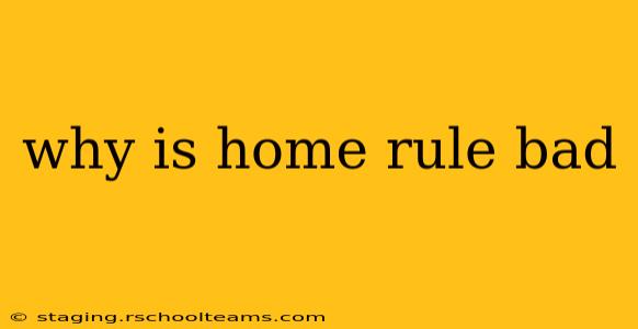 why is home rule bad