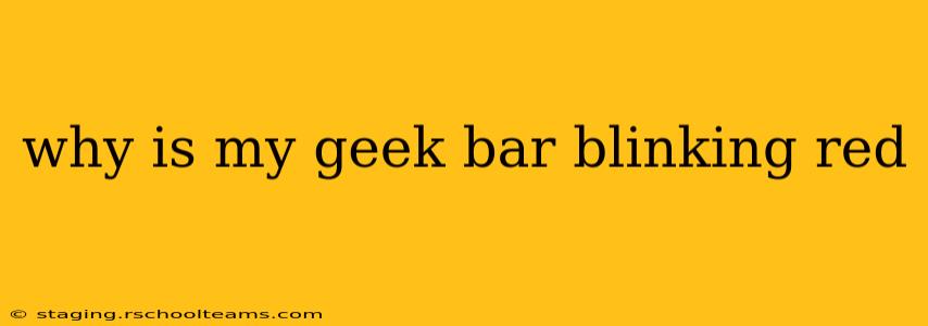 why is my geek bar blinking red