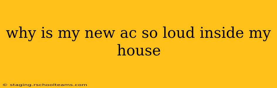 why is my new ac so loud inside my house