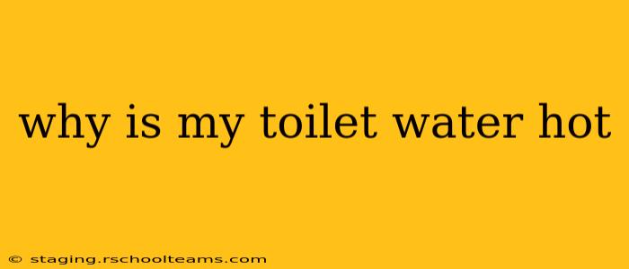 why is my toilet water hot